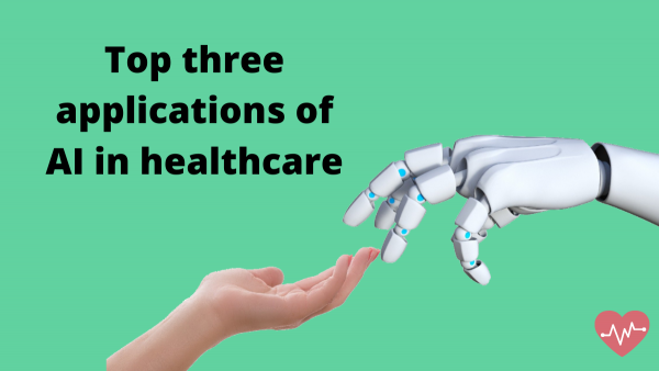 Top 3 applications of AI in healthcare