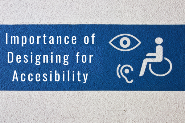 Importance of designing for accessibility