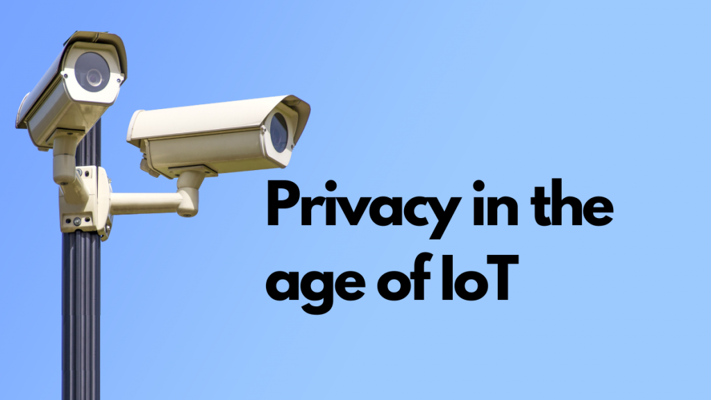 Image of two CCTV cameras on a pole, with sky as the background. Text says: Privacy in the age of IoT