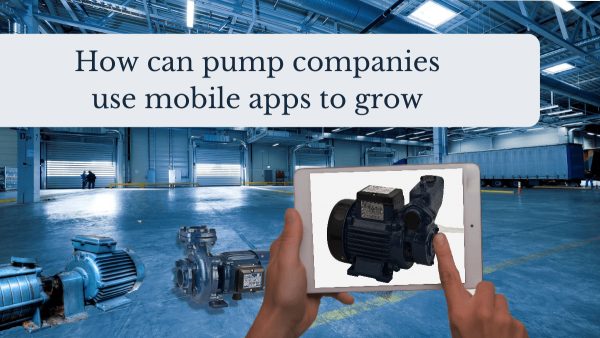 How can pump companies use mobile apps to grow