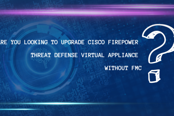 Upgrade Cisco Firepower Threat Defense Virtual Appliance without FMC