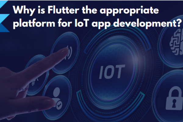 Why is Flutter the appropriate platform for IoT app development?
